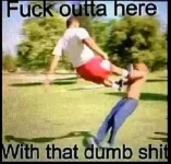 Fuck+outta+here+with+that+dumb+shit.webp