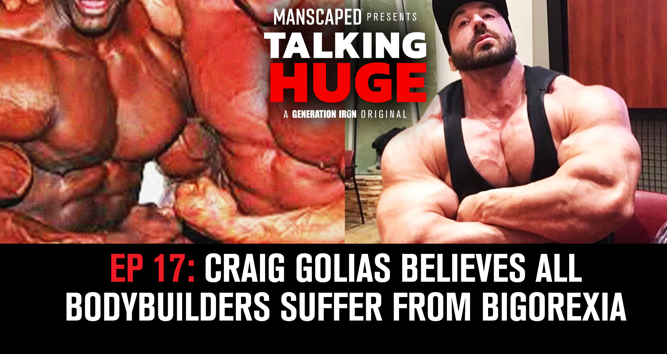 Talking Huge With Craig Golias | EP 17: All Bodybuilders Suffer From Bigorexia