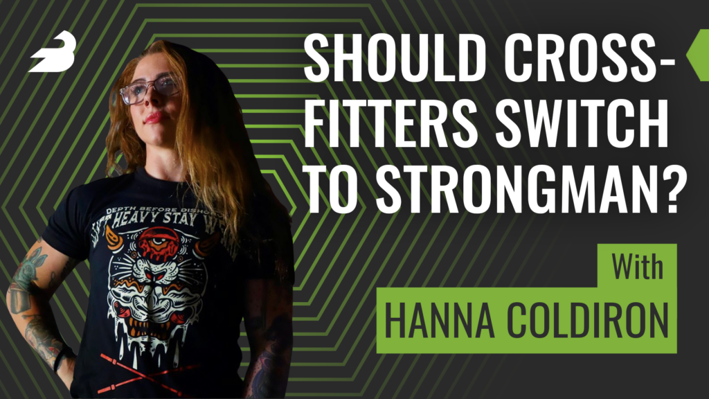 Should CrossFitters Switch to Strongman? (with Hanna Coldiron)