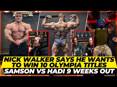 Nick Walker says he wants to win 10 Olympias + Samson Dauda vs Hadi Choopan 9 weeks out of Arnold